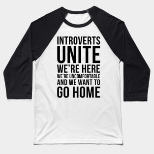 Introverts unite, we're here, we're uncomfortable and we want to go home funny T-shirt Baseball T-Shirt